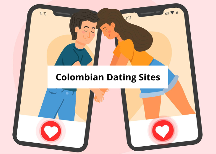 Colombian Dating Sites: A Gateway to Love